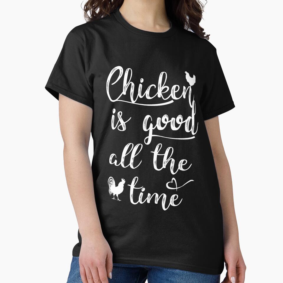 Chicken is good all the time - Chicken funny awesome gift for men, women and kids by Titmit