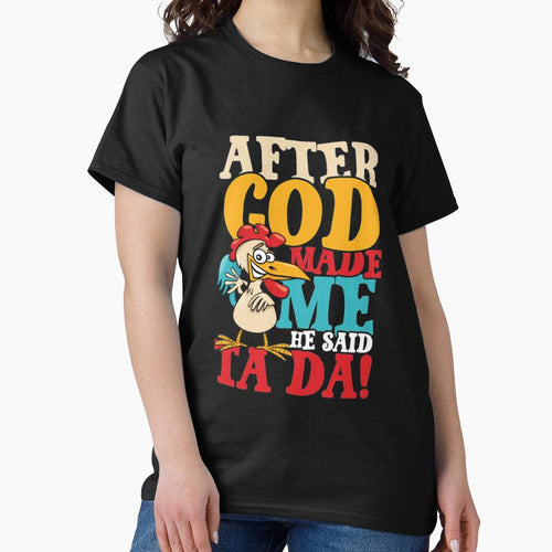 After God Made Me Said Ta Da Chicken by Clavitaps