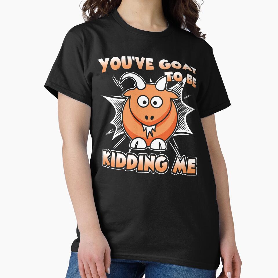 You've Goat To be Kidding Me by UnknownArtistt