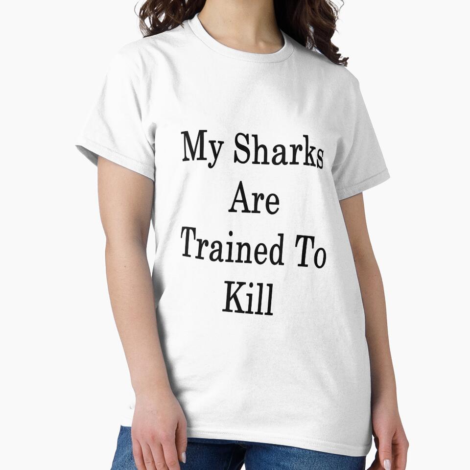 My Sharks Are Trained To Kill by supernova23