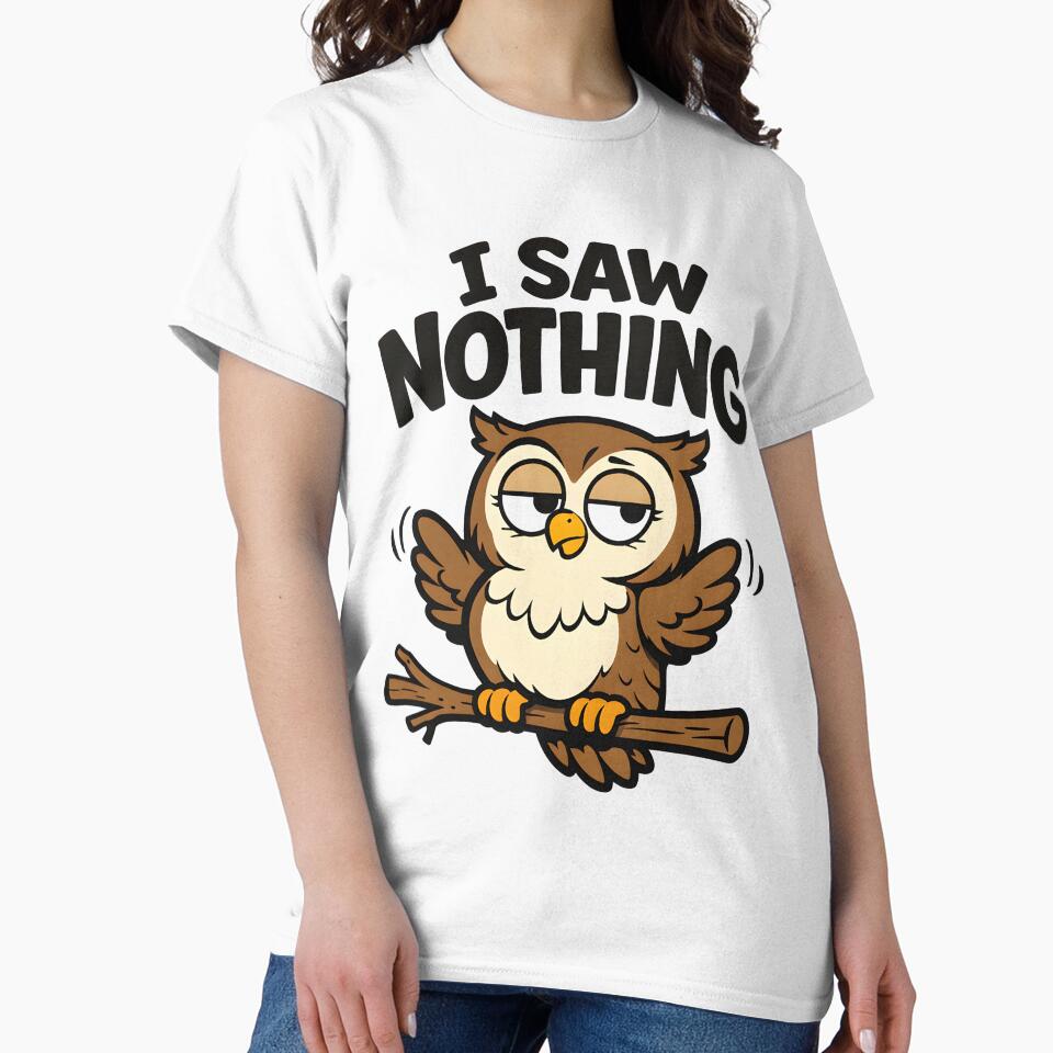 Funny Owl Shirt – I Saw Nothing – Sarcastic Owl Humor by bazstees54