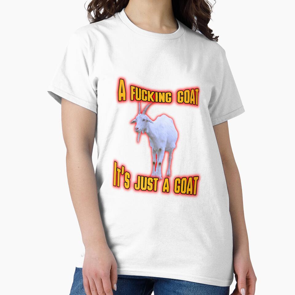 A Fucking Goat, It's Just A Goat Meme by GoofyShopp