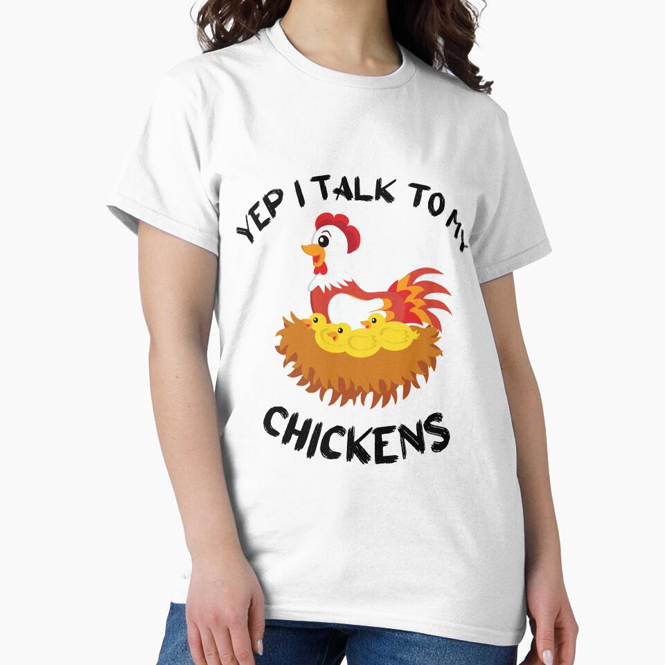 Yep I Talk To My Chickens funny gift idea for friends T-Shirt by lhousshop