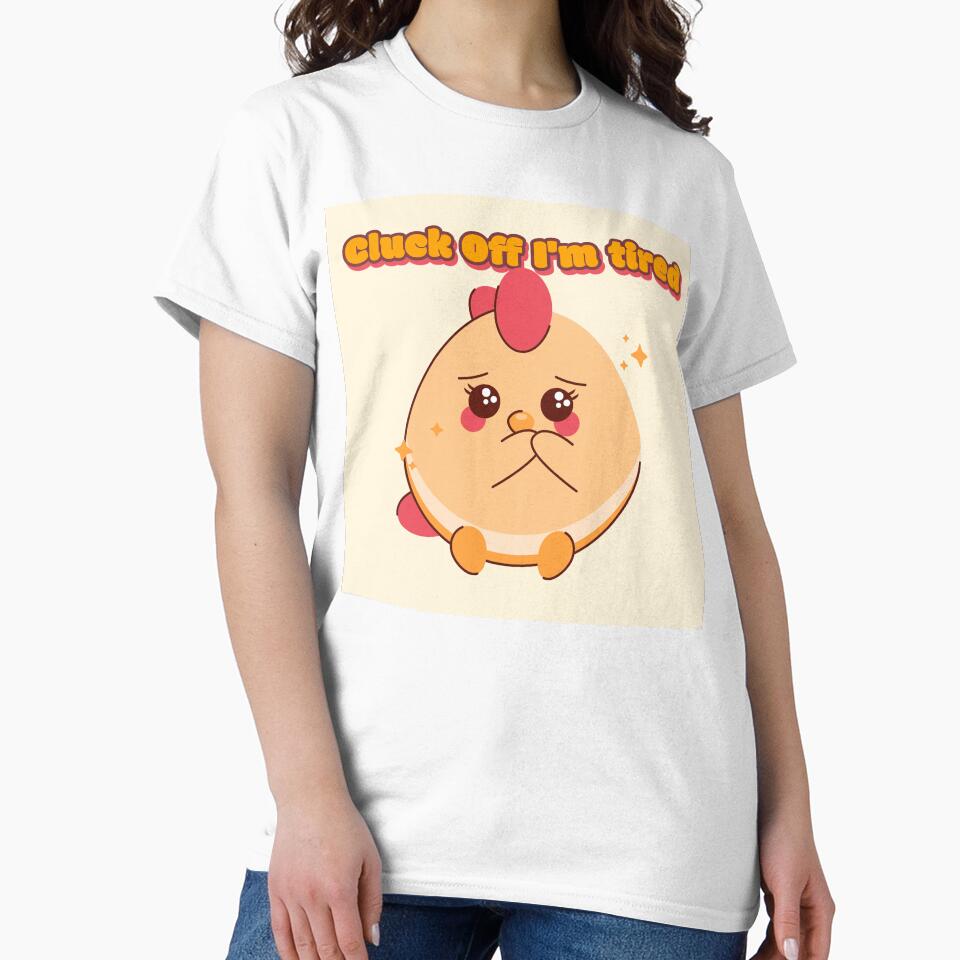 Cluck Off I'm Tired t-shirt Chicken Humour by Pixitees