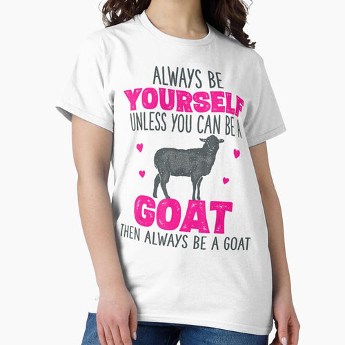 Alway Be Yourself Unless You Can Be A Goat Then Always Be A Goat by ManishDayal