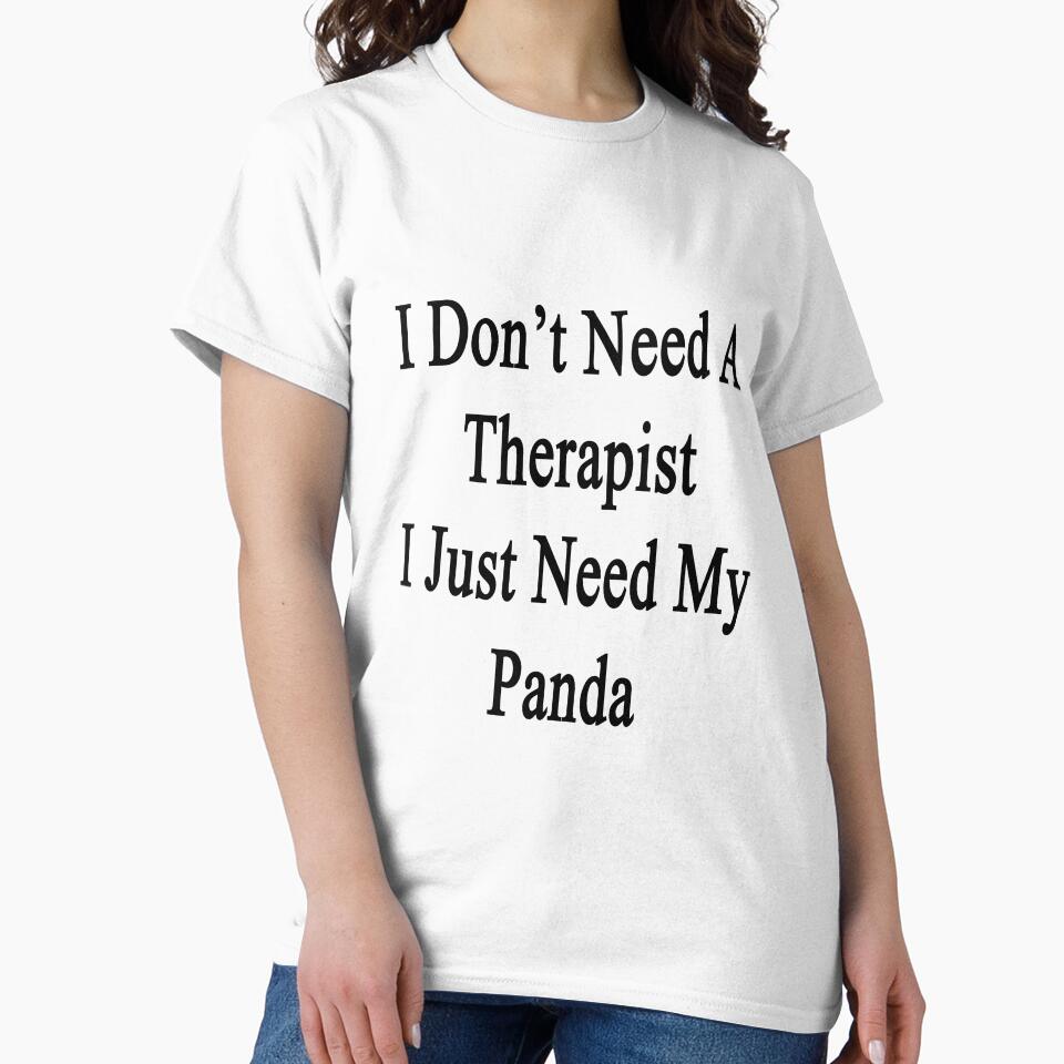 I Don't Need A Therapist I Just Need My Panda by supernova23