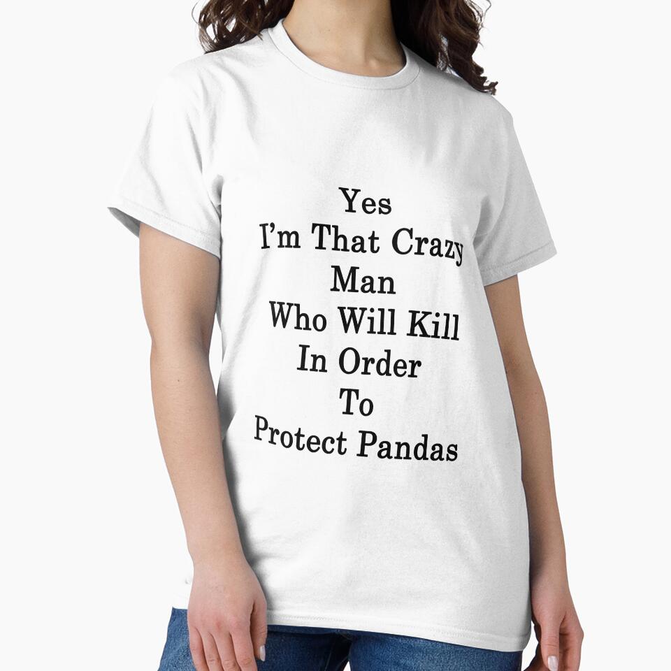 Yes I'm That Crazy Man Who Will Kill In Order To Protect Pandas by supernova23
