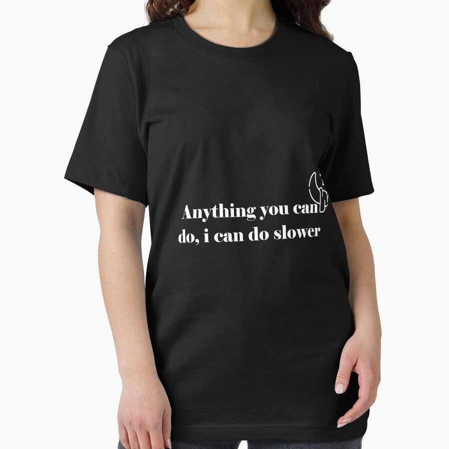 Anything you can do i can do slower. classic T-shirt by CHMomoShop