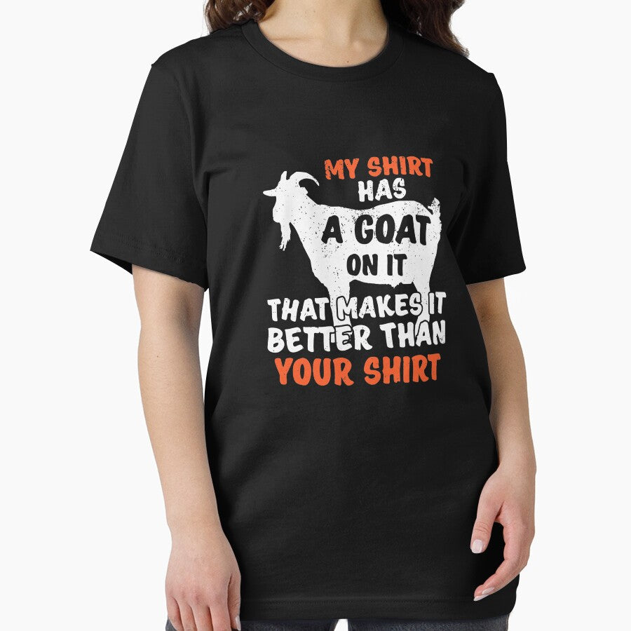 My Shirt Has A Goat On It Makes It Better Than Your Shirt by BUBLTEES