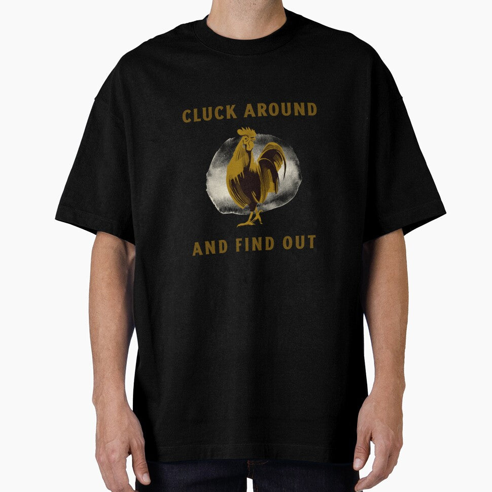Cluck around and find out by JDWtees