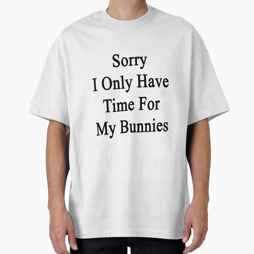 Sorry I Only Have Time For My Bunnies by supernova23