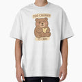 Too Chunky To Care by Chunky Bear