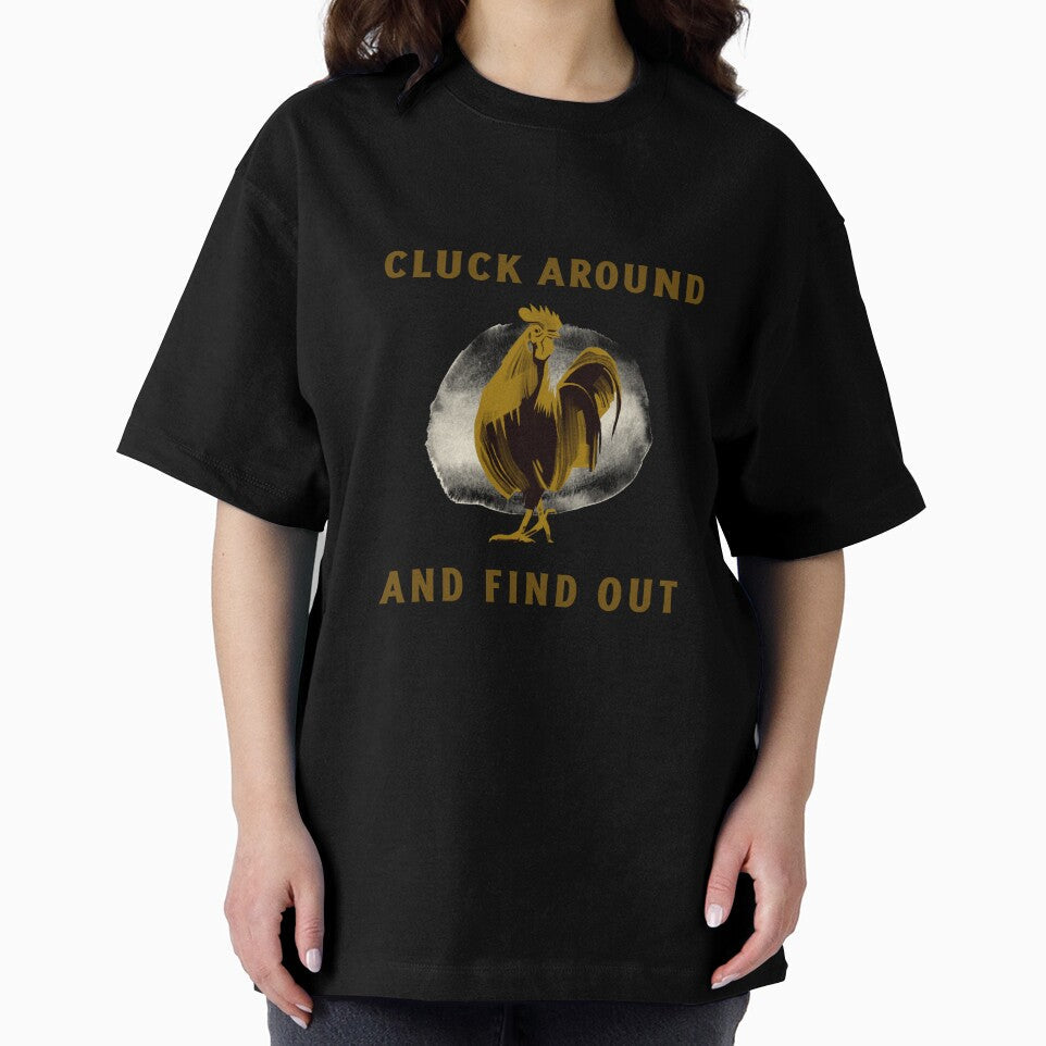 Cluck around and find out by JDWtees