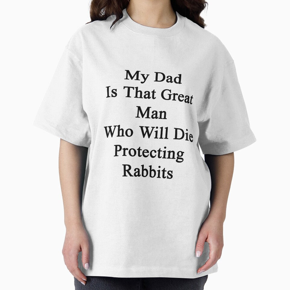 My Dad Is That Great Man Who Will Die Protecting Rabbits by supernova23