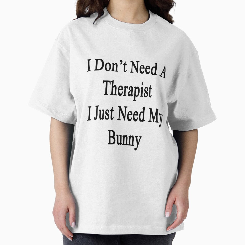 I Don't Need A Therapist I Just Need My Bunny by supernova23