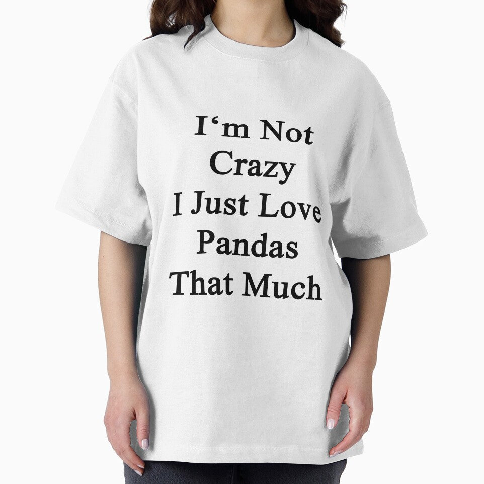 I'm Not Crazy I Just Love Pandas That Much by supernova23
