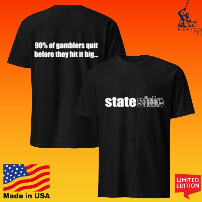 Stateside 90% Of Gamblers Quit Before They Hit It Big T-shirt