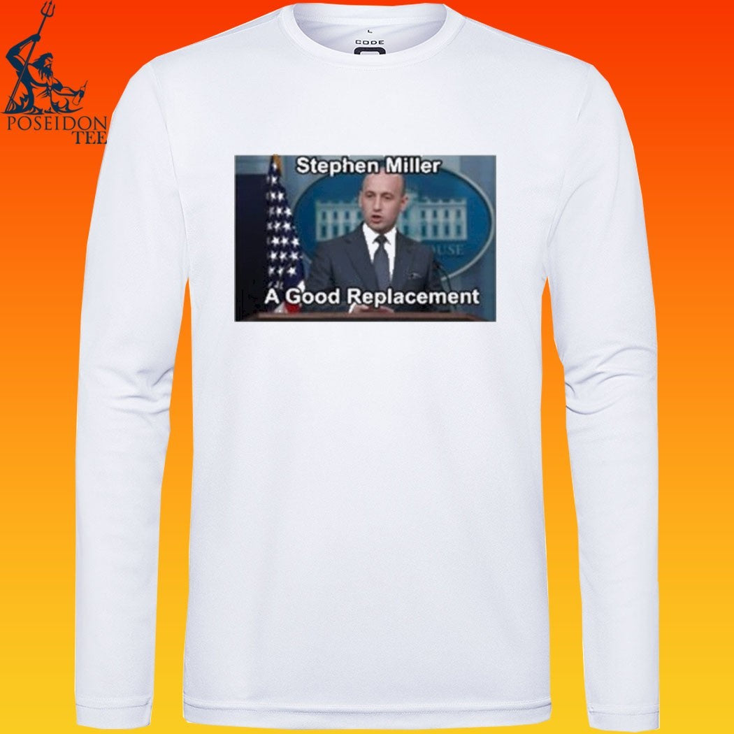 Stephen Miller A Good Replacement T-shirt