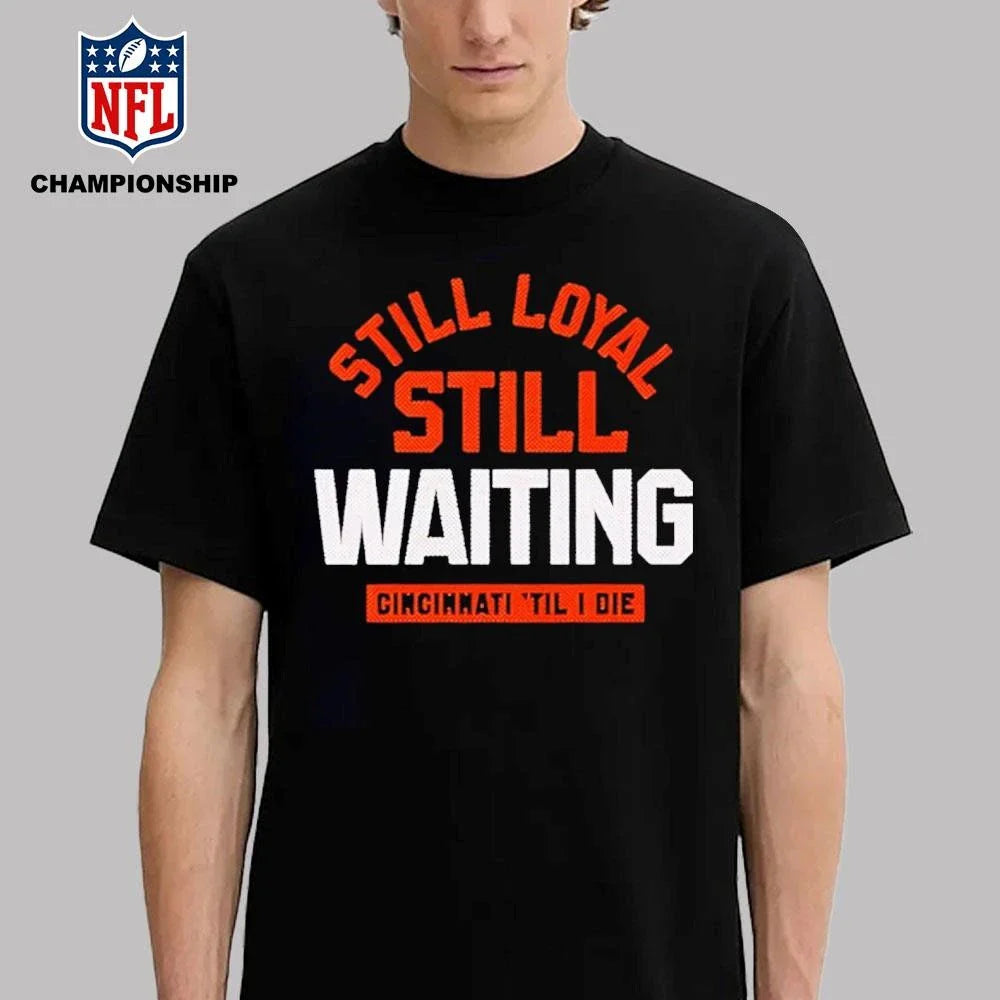 Still Loyal Still Waiting Cincinnati Football Shirt
