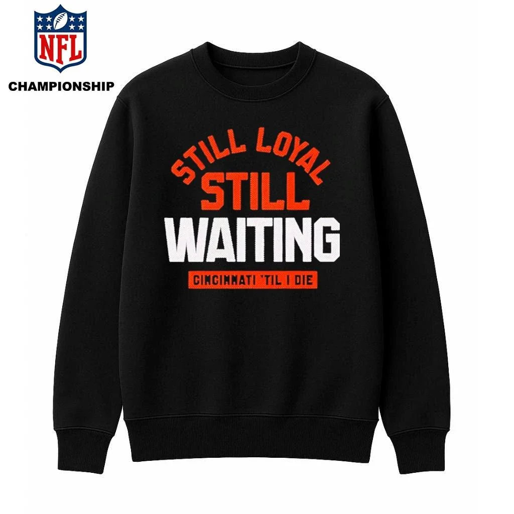 Still Loyal Still Waiting Cincinnati Football Shirt