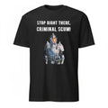 Stop Right There Criminal Scum Shirt
