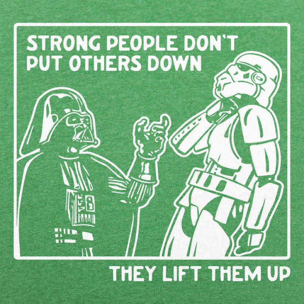 Strong People Don't Put Others Down, They Lift Them Up