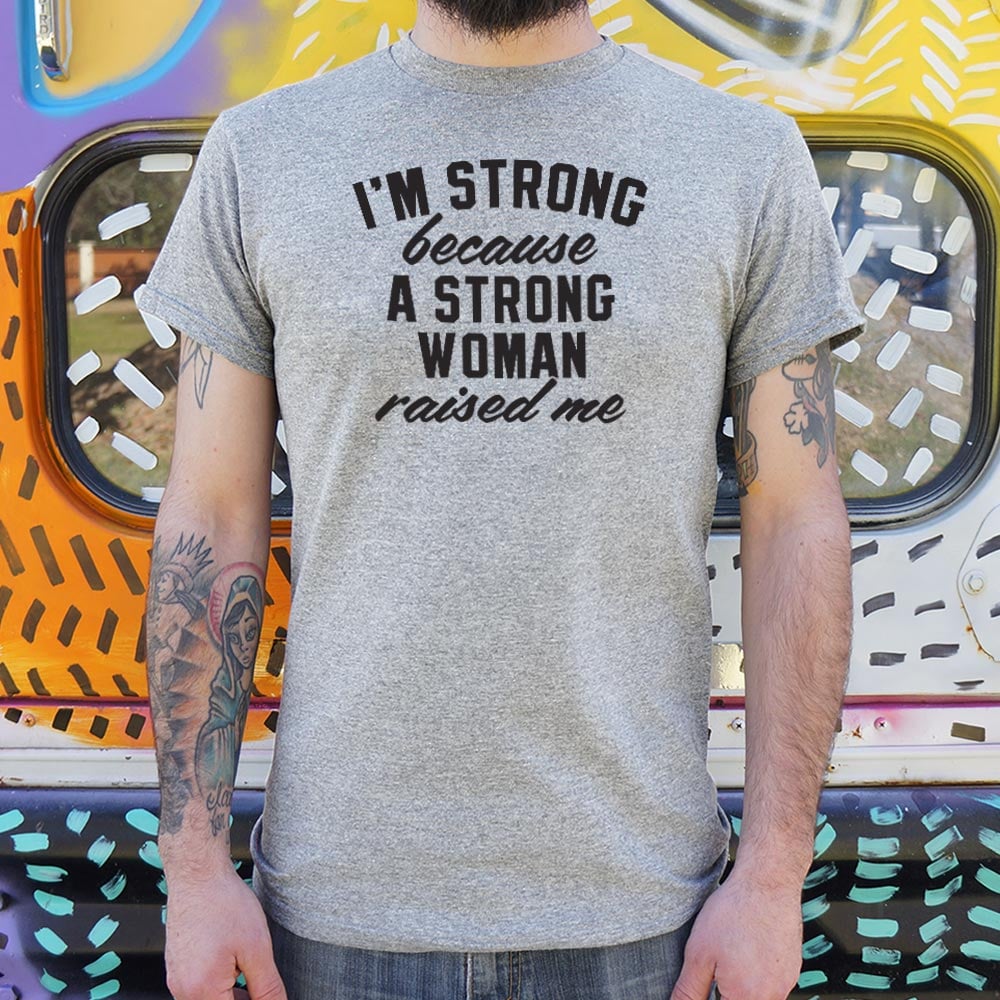 I'm Strong Because a Strong Woman Raised Me