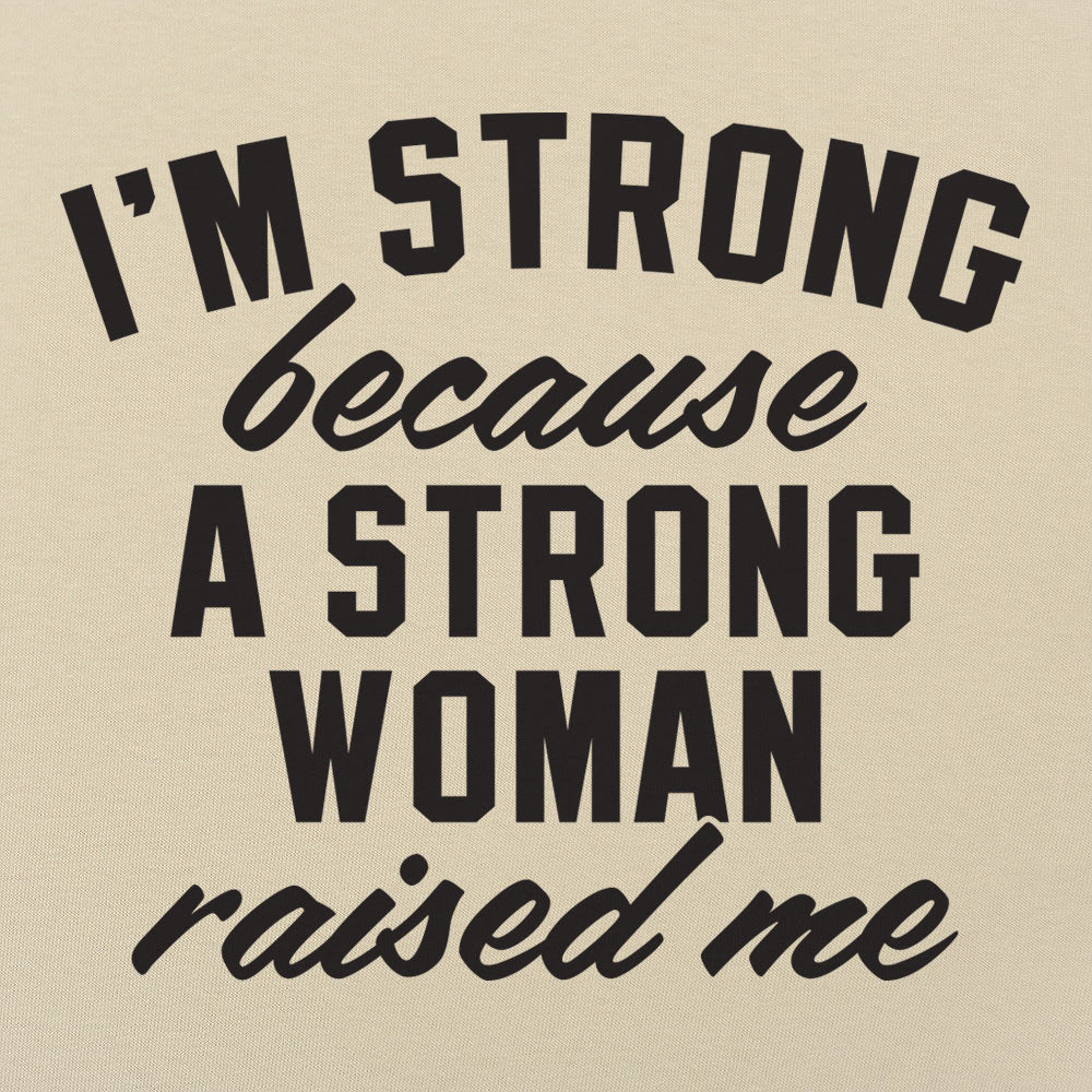 I'm Strong Because a Strong Woman Raised Me