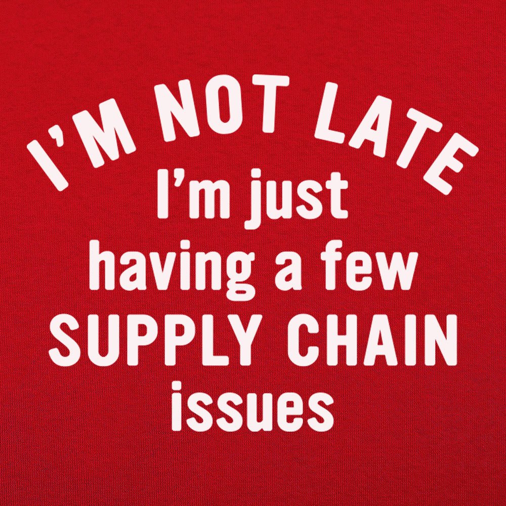 I'm Not Late I'm Just Having a Few Supply Chain Issues
