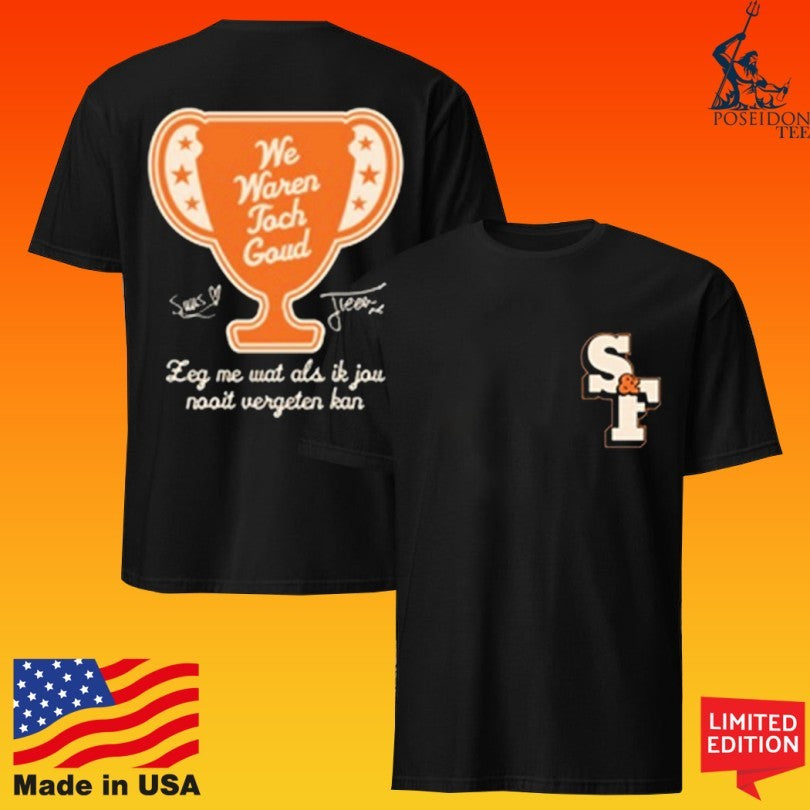 Suzan & Freek We Waren Toch Goud Leg Me Wat Als Ik Jou Nooit Vergeten Kan T-shirt