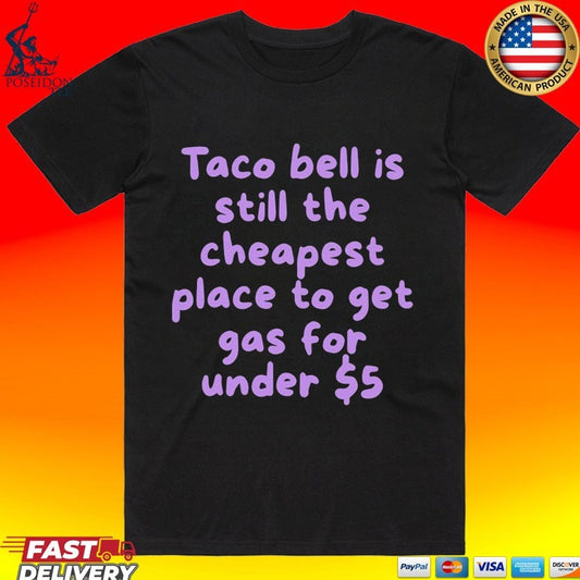 Taco Bell Is Still The Cheapest Place To Get Gas For Under T-shirt