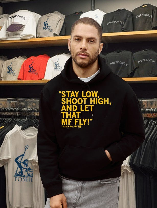 Taylor Mccabe Stay Low Shoot High And Let That Mf Fly T-shirt
