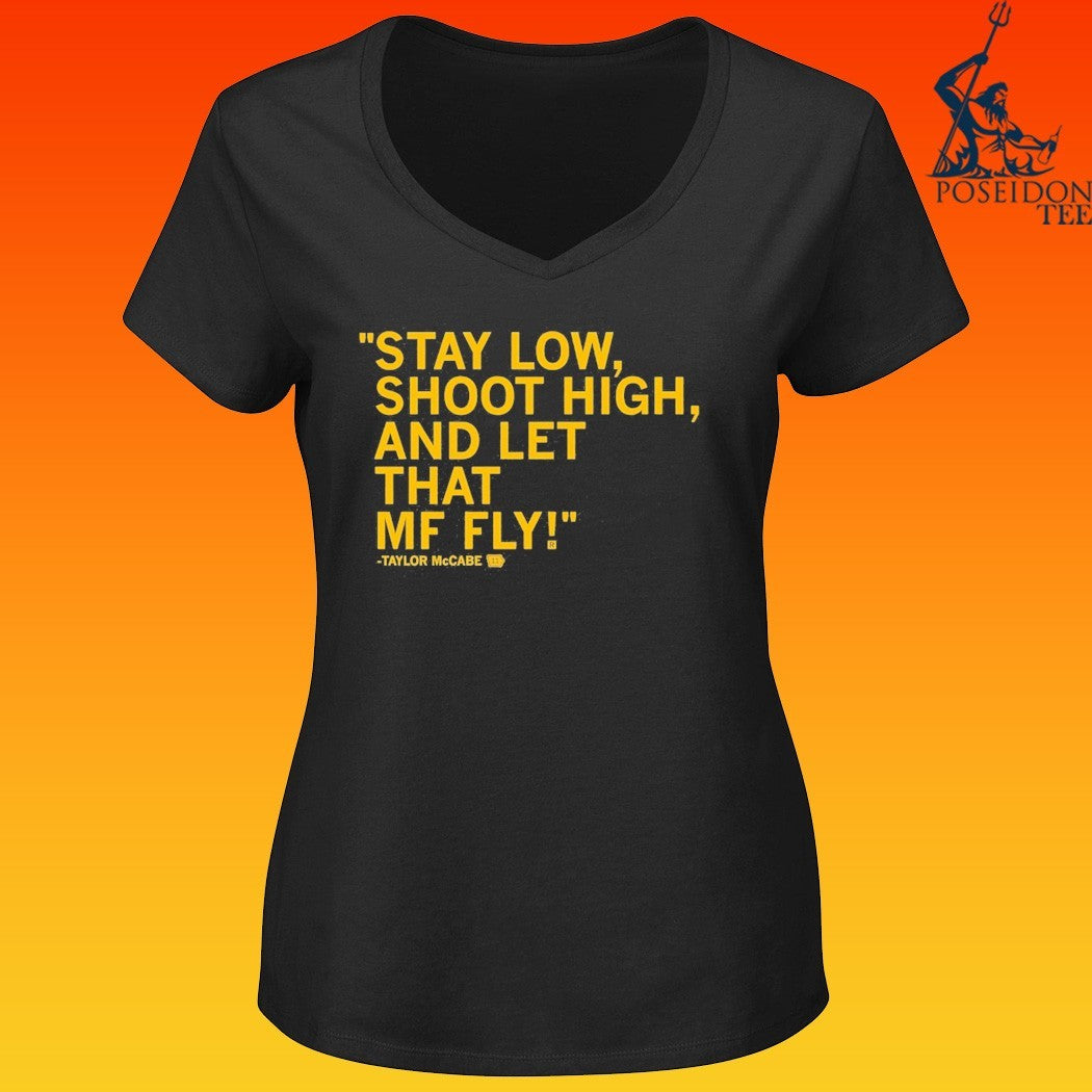 Taylor Mccabe Stay Low Shoot High And Let That Mf Fly T-shirt
