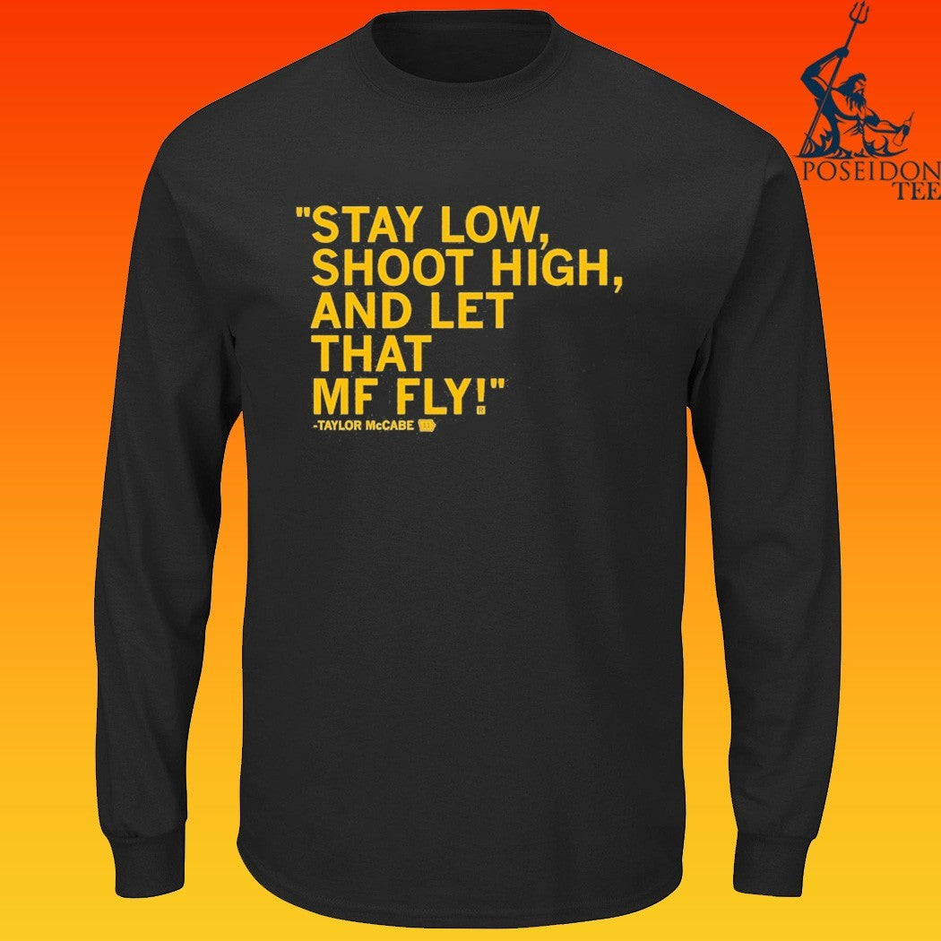 Taylor Mccabe Stay Low Shoot High And Let That Mf Fly T-shirt