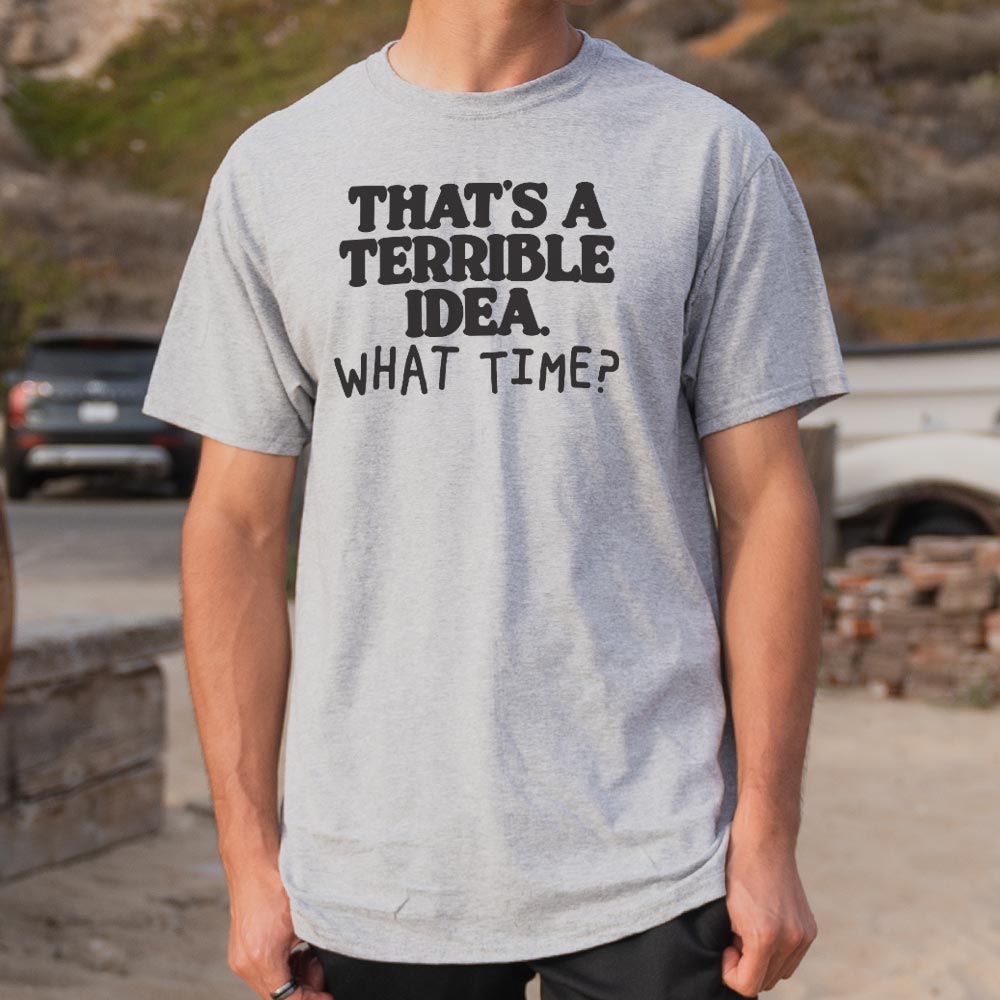 That's a Terrible Idea What Time Sarcastic Quote