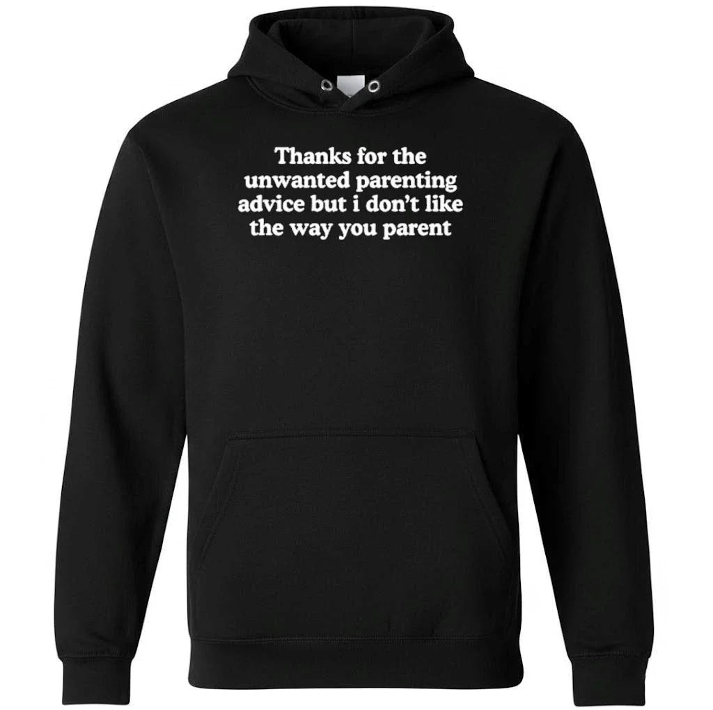 Thanks For The Unwanted Parenting Advice But I Don’t Like The Way You Parent Shirt