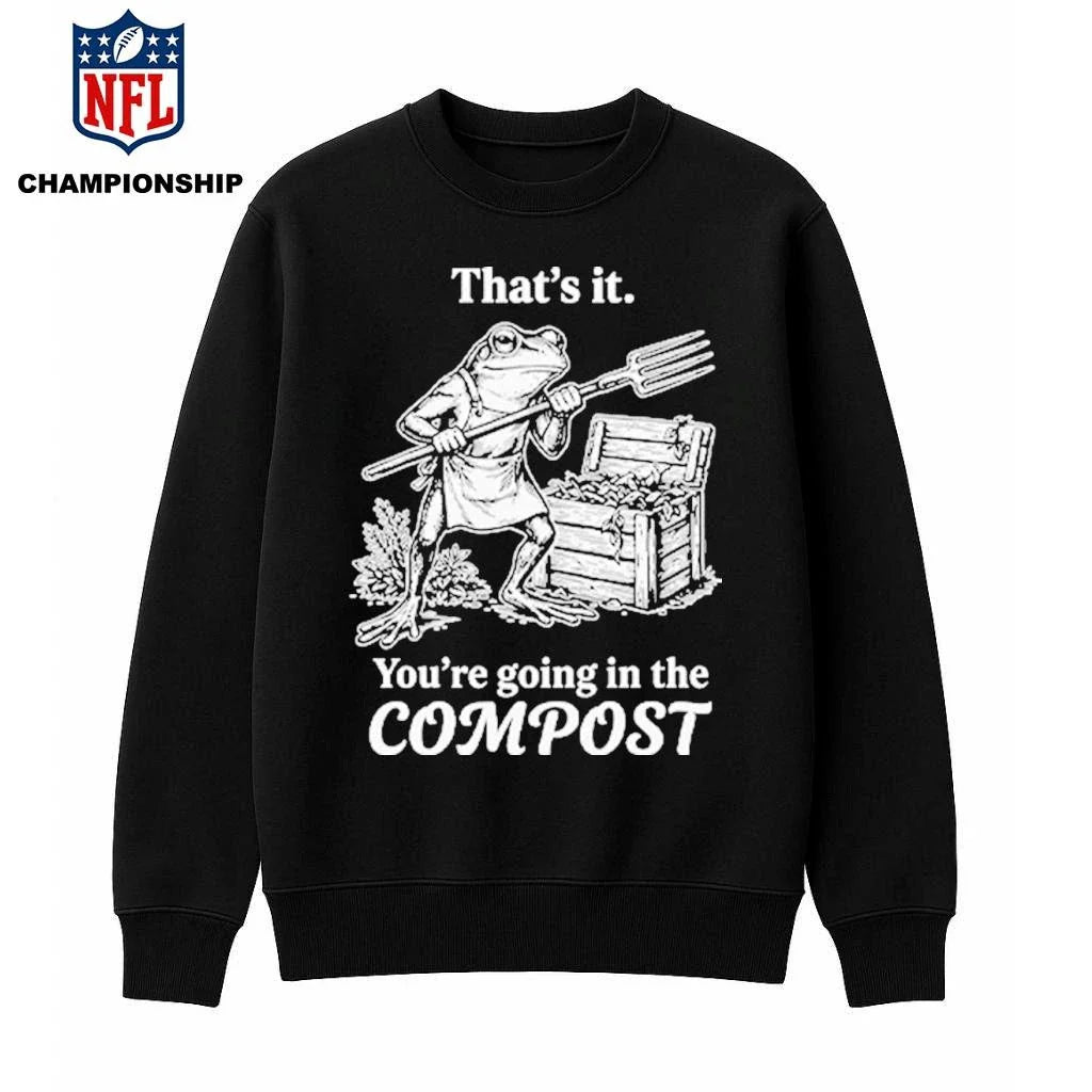 That’s It You’re Going In The Compost Frog Gardening Funny Shirt