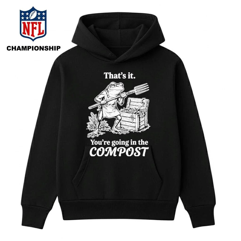 That’s It You’re Going In The Compost Frog Gardening Funny Shirt