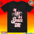 The Life Of A Space Girl T-shirt
