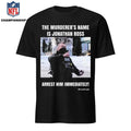 The Murderer’s Name Is Jonathan Ross Police Federal Agent Arrest Him Immediately Shirt