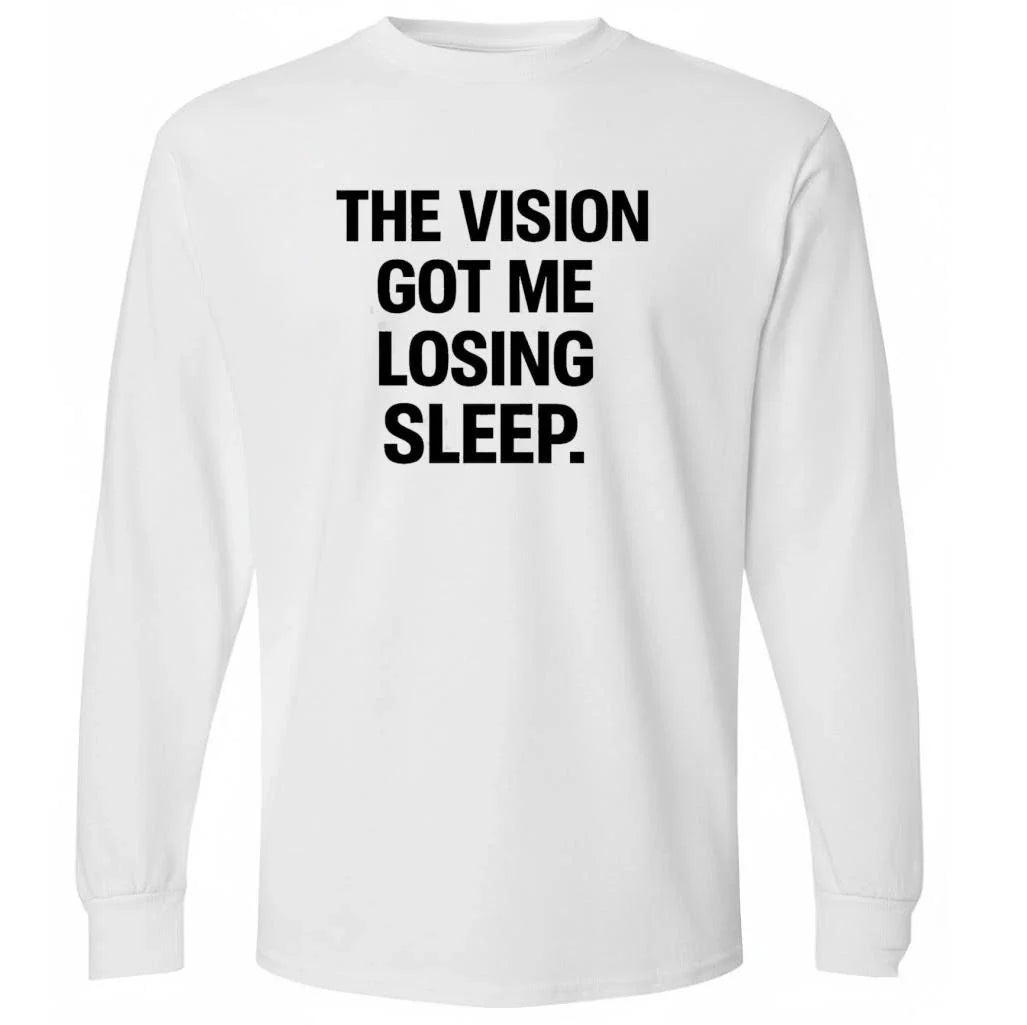 The Vision Got Me Losing Sleep Shirt