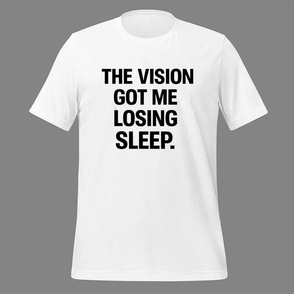 The Vision Got Me Losing Sleep Shirt