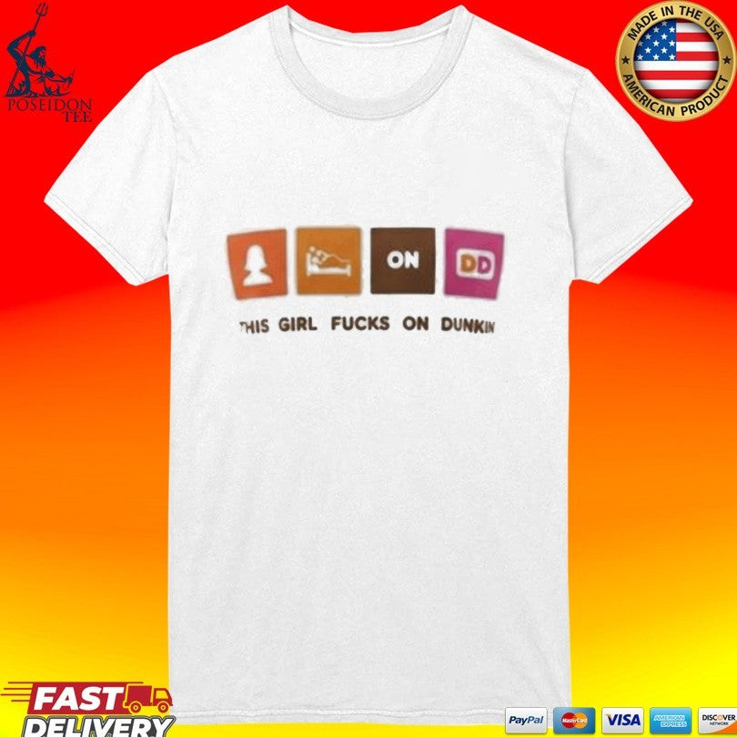 This Girl Fucks on Dunkin T-shirt