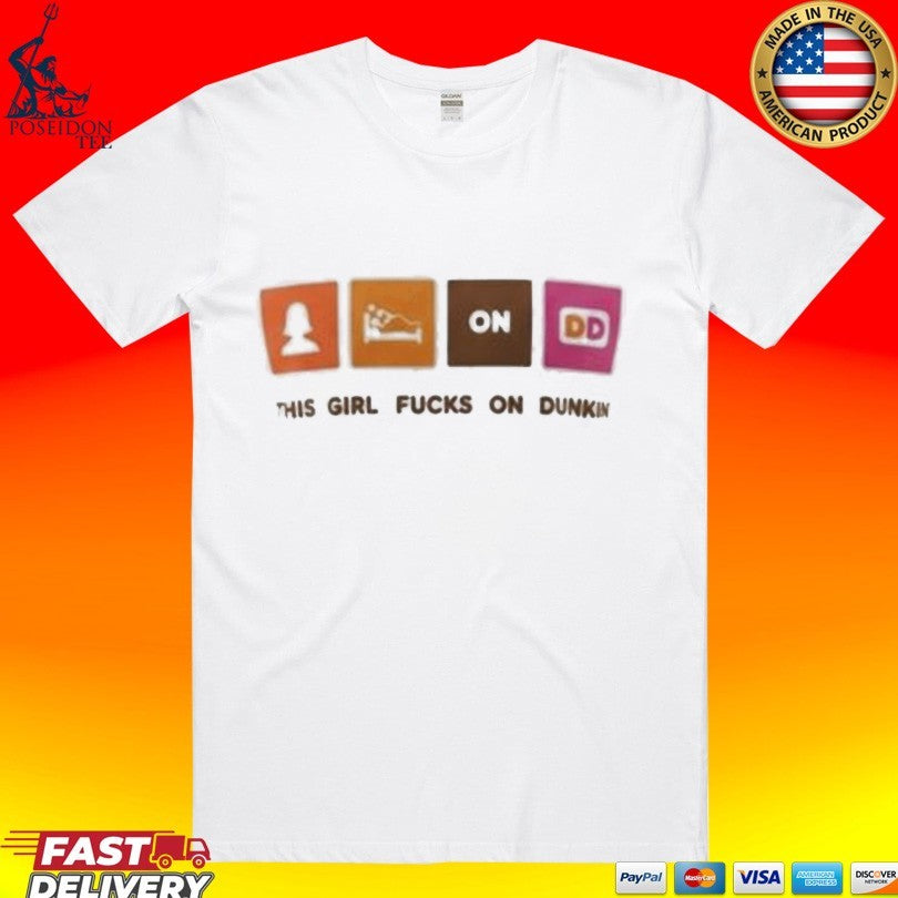 This Girl Fucks on Dunkin T-shirt