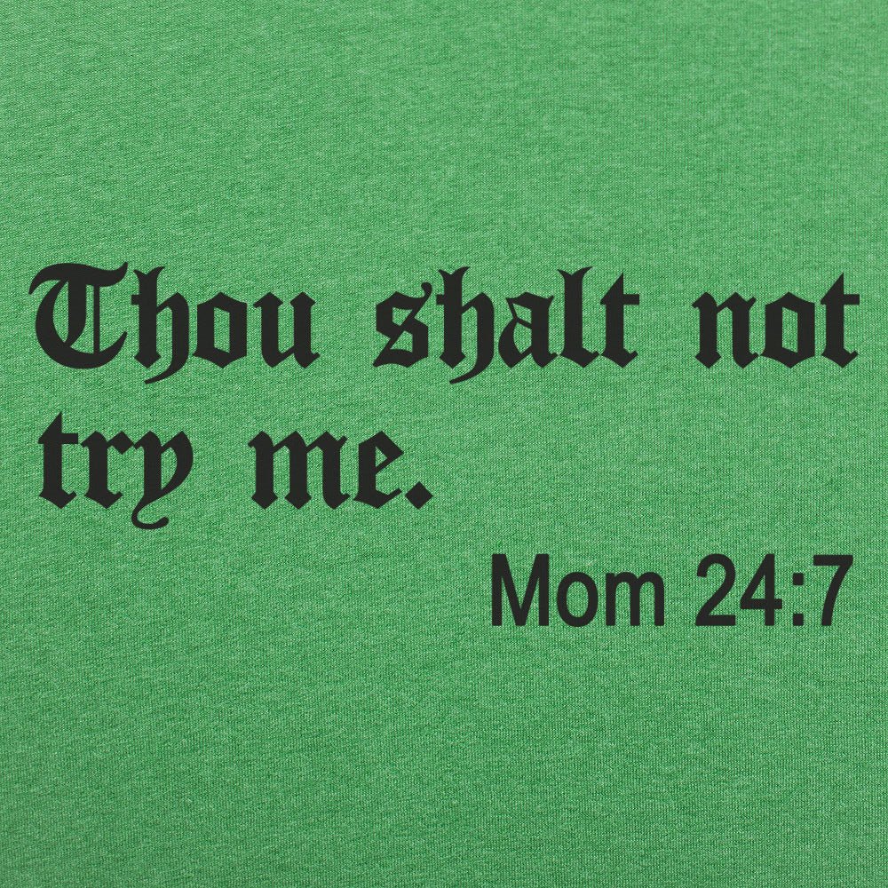 Thou Shalt Not Try Me, Mom 24:7 Bible Commandment