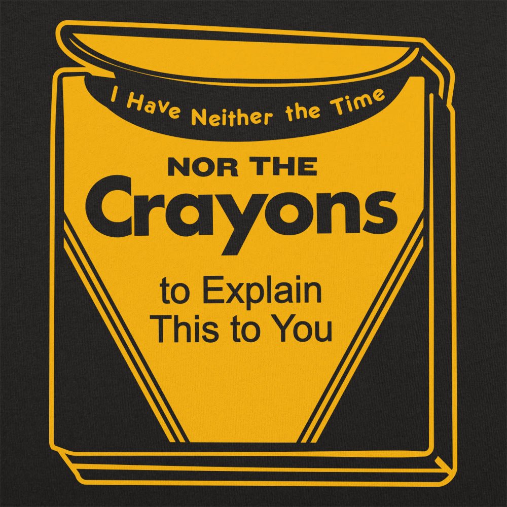 Neither the Time Nor the Crayons to Explain This to You