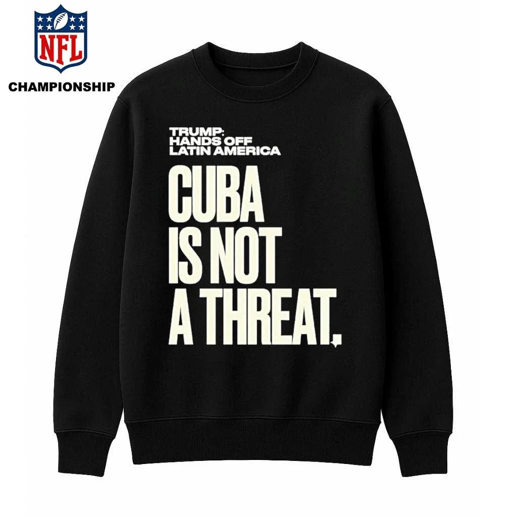 Trump Hands Off Latin America Cuba Is Not A Threat Shirt