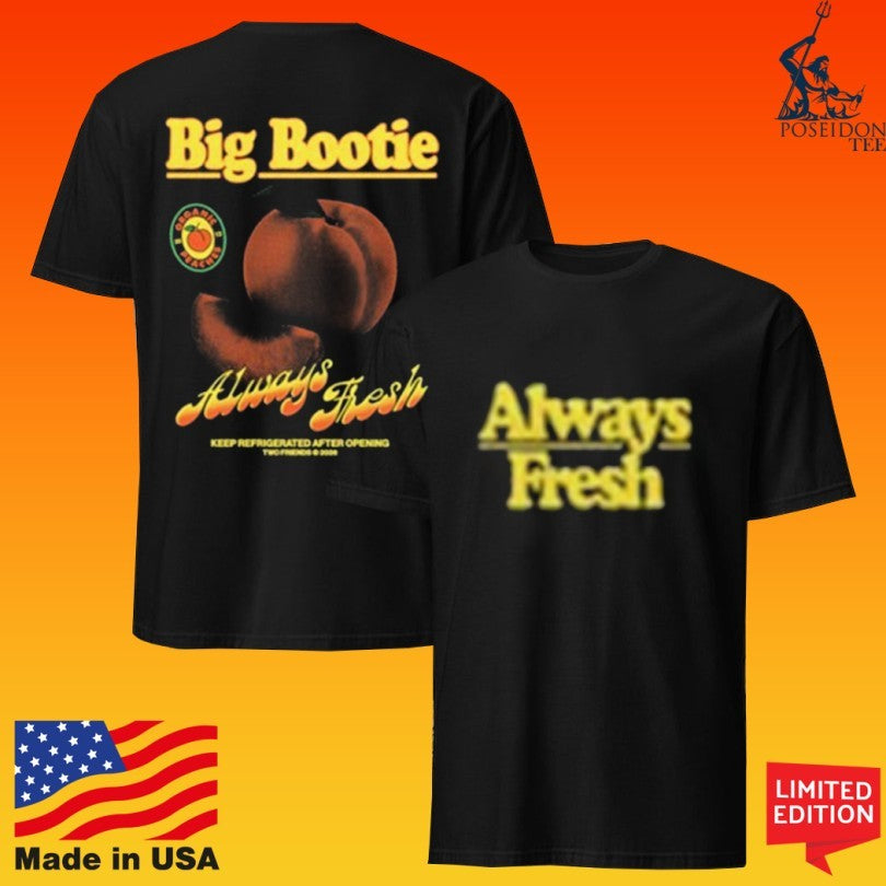 Two Friends Big Bootie Always Fresh T-shirt