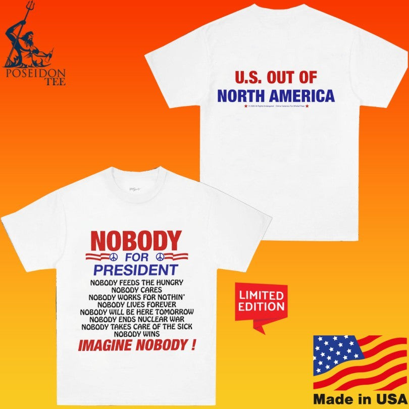 U.s. Out Of North America Nobody For President Imagine Nobody T-shirt