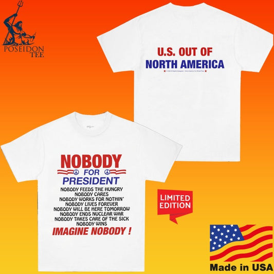 U.s. Out Of North America Nobody For President Imagine Nobody T-shirt
